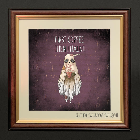 "FIRST COFFEE THEN I HAUNT" ART PRINT